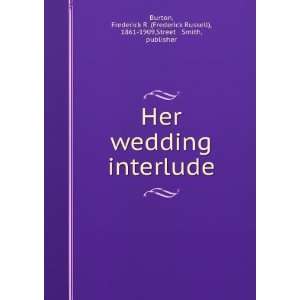  Her wedding interlude: Frederick R. Street & Smith, Burton 