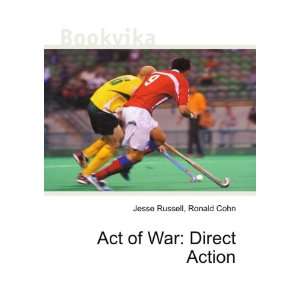  Act of War Direct Action Ronald Cohn Jesse Russell 