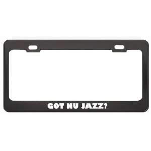 Got Nu Jazz? Music Musical Instrument Black Metal License Plate Frame 