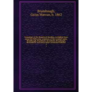   Brownback, and many other connected families. 1 Gaius Marcus, b. 1862