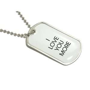  I Love You More   Military Dog Tag Keychain: Automotive