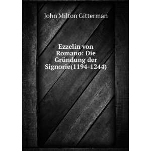   Die GrÃ¼ndung der Signorie(1194 1244): John Milton Gitterman: Books