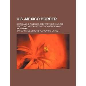  U.S. Mexico border issues and challenges confronting the 