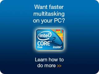Multitask with Ease with Intel ® Core™2 Duo Processors