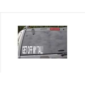  GET OFF MY TAIL!  window decal: Everything Else