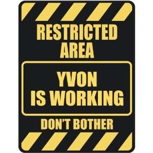   RESTRICTED AREA YVON IS WORKING  PARKING SIGN: Home 