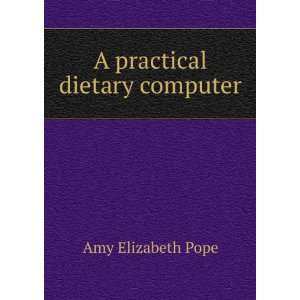  A practical dietary computer Amy Elizabeth Pope Books