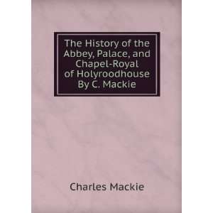 The History of the Abbey, Palace, and Chapel Royal of Holyroodhouse By 