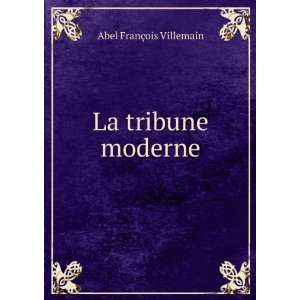  La tribune moderne Abel FranÃ§ois Villemain Books
