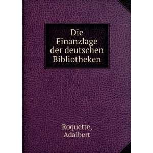    Die Finanzlage der deutschen Bibliotheken Adalbert Roquette Books