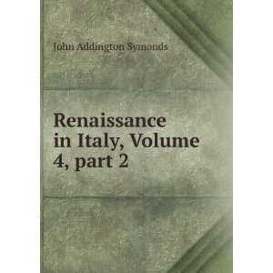   in Italy, Volume 4,Â part 2 John Addington Symonds Books