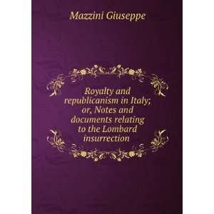 Royalty and republicanism in Italy; or Notes and documents relating to 