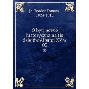   na tle dziejÃ³w Albanii XV w. 03 Teodor Tomasz, 1824 1915 Je Books