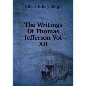   The Writings Of Thomas Jefferson Vol XII Albert Ellery Bergh Books