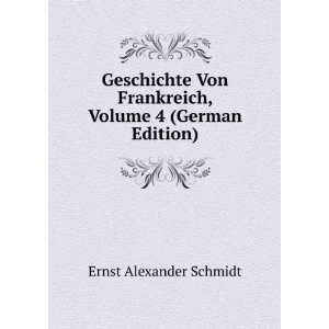  Von Frankreich, Volume 4 (German Edition) Ernst Alexander Schmidt