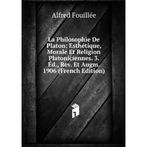   Ã?d., Rev. Et Augm. 1906 (French Edition): Alfred FouillÃ©e: Books