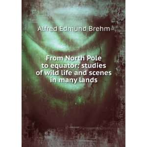   of wild life and scenes in many lands: Alfred Edmund Brehm: Books