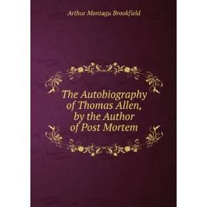 The Autobiography of Thomas Allen, by the Author of Post Mortem 