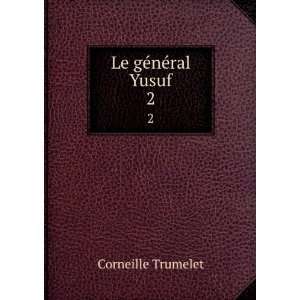  Le gÃ©nÃ©ral Yusuf. 2 Corneille Trumelet Books
