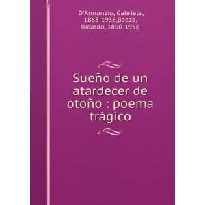   gico Gabriele, 1863 1938,Baeza, Ricardo, 1890 1956 DAnnunzio Books