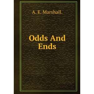  Odds And Ends.: A. E. Marshall.: Books