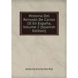   Carlos III En EspaÃ±a, Volume 2 (Spanish Edition): Antonio Ferrer
