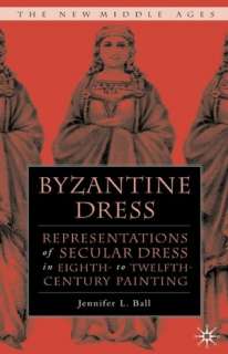  Byzantine Dress by Jennifer L. Ball, Palgrave Macmillan  Hardcover