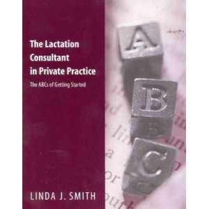 The Lactation Consultant in Private Practice **ISBN 9780763710378 