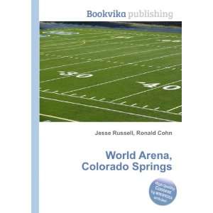    World Arena, Colorado Springs: Ronald Cohn Jesse Russell: Books