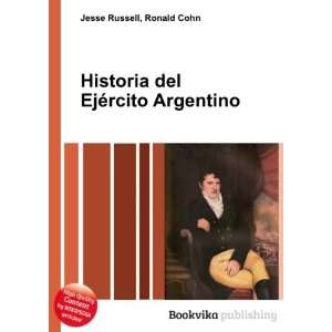   Historia del EjÃ©rcito Argentino Ronald Cohn Jesse Russell Books