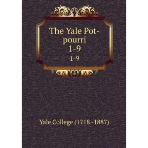 The Yale Pot pourri. 1 9 Yale College (1718  1887)  Books