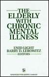 The Elderly with Chronic Mental Illness, (0826172806), Enid Light 