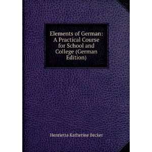 Elements of German A Practical Course for School and College (German 