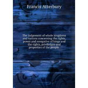   priviledges and properties of the people . Francis Atterbury Books