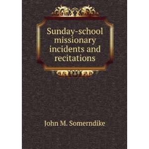   school missionary incidents and recitations John M. Somerndike Books