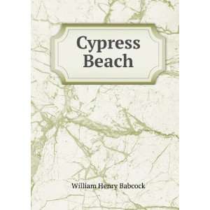  Cypress Beach: William Henry Babcock: Books