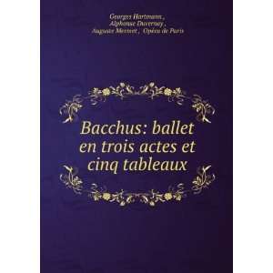 Bacchus ballet en trois actes et cinq tableaux Alphonse Duvernoy 