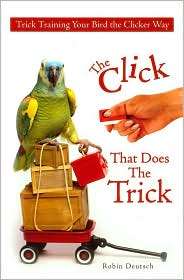 The Click That Does the Trick Trick Training Your Bird the Clicker 