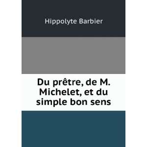   , de M. Michelet, et du simple bon sens Hippolyte Barbier Books