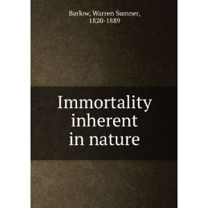    Immortality inherent in nature. Warren Sumner Barlow Books