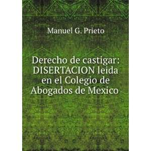   leida en el Colegio de Abogados de Mexico .: Manuel G. Prieto: Books