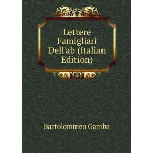   Lettere Famigliari Dellab (Italian Edition) Bartolommeo Gamba Books
