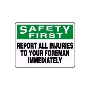 SAFETY FIRST REPORT ALL INJURIES TO YOUR FOREMAN IMMEDIATELY 18 x 24 