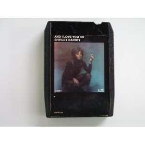  Shirley Bassey (And I Love You So) 8 Track Tape (Soul 