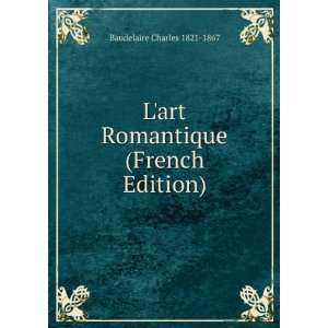   art Romantique (French Edition) Baudelaire Charles 1821 1867 Books