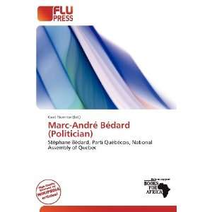   Marc André Bédard (Politician) (9786200849380) Gerd Numitor Books