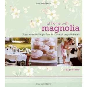  Magnolia Classic American Recipes from the Owner of Magnolia Bakery 