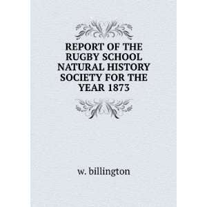   SCHOOL NATURAL HISTORY SOCIETY FOR THE YEAR 1873 w. billington Books