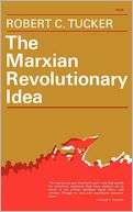 The Marxian Revolutionary Idea Robert C. Tucker