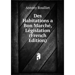   Bon MarchÃ©, LÃ©gislation (French Edition): Antony Roulliet: Books